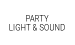 PARTY LIGHT &SOUND